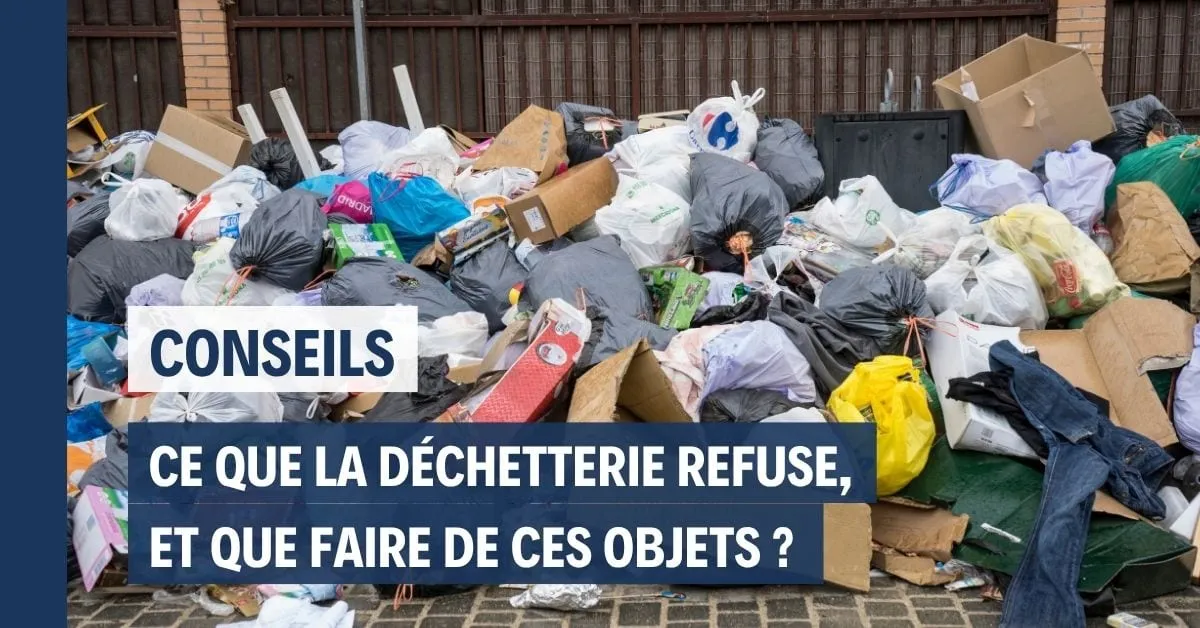 Ce que la déchetterie refuse, et que faire de ces objets
