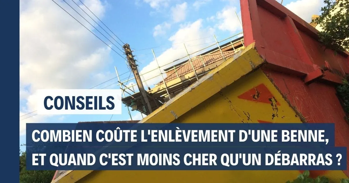 Combien coûte l'enlèvement d'une benne, et quand c'est moins cher qu'un débarras