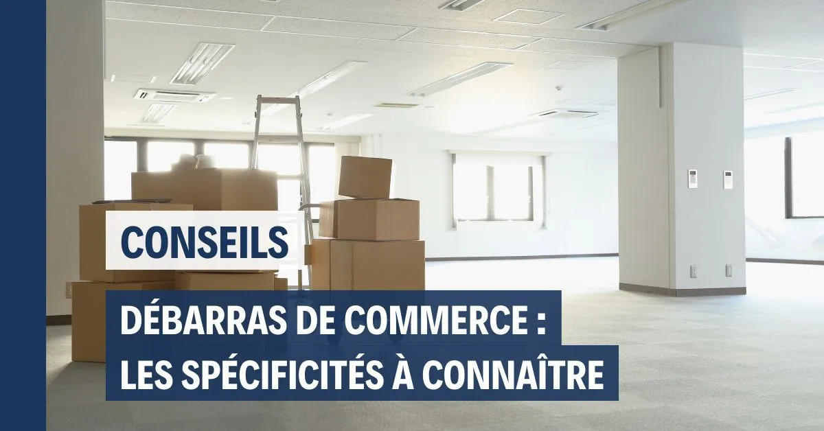 Débarras de commerce : les spécificités à connaître