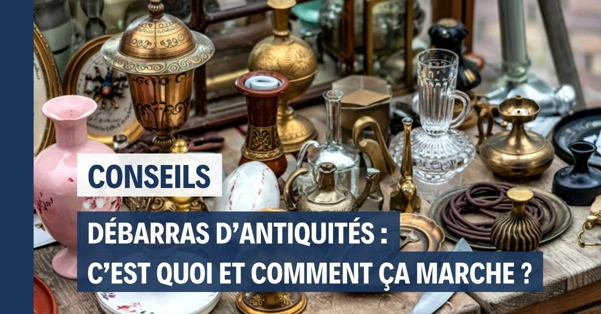 Débarras d'antiquités : qu'est-ce que c'est et comment ça marche à Saint-Étienne