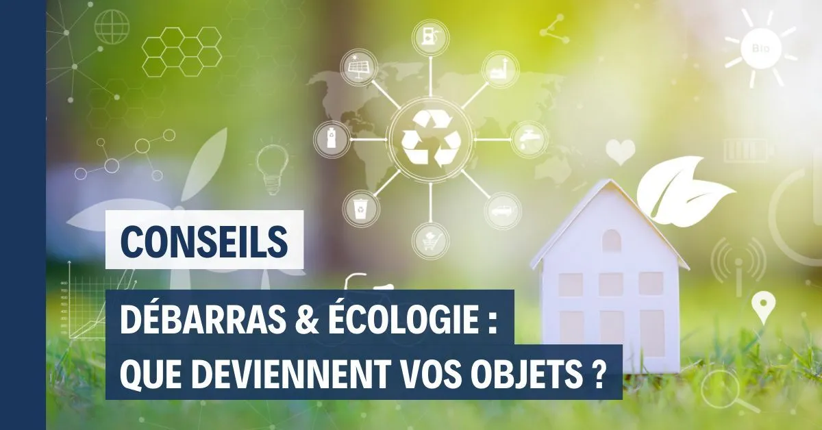 Débarras et écologie : que deviennent vos objets ?