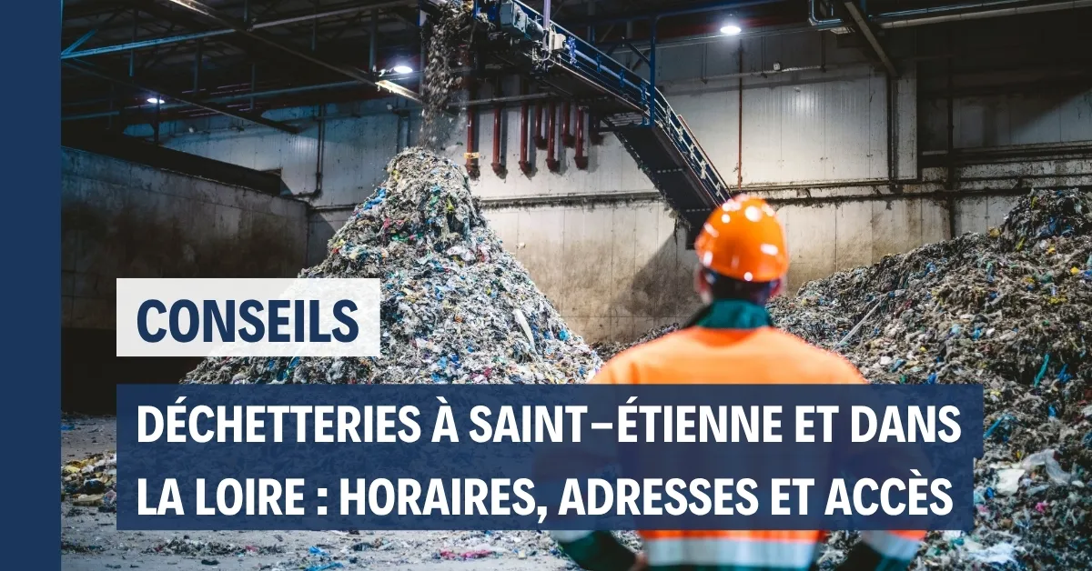 Déchetteries à Saint-Étienne et dans la Loire : horaires, adresses et accès