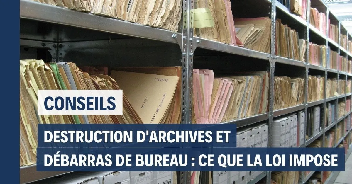 Destruction d'archives et débarras de bureau : ce que la loi impose