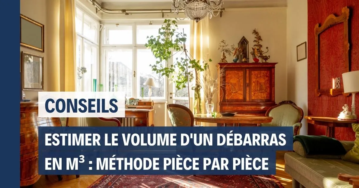 Estimer le volume d’un débarras en m³ : la méthode pièce par pièce