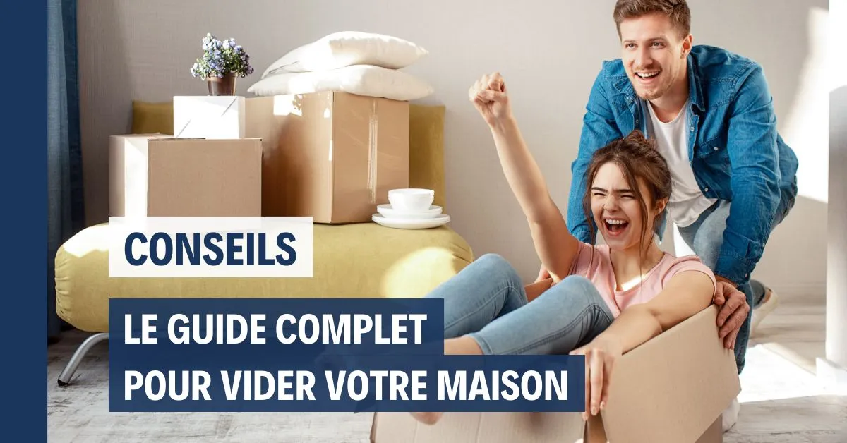 Guide complet pour vider votre maison
