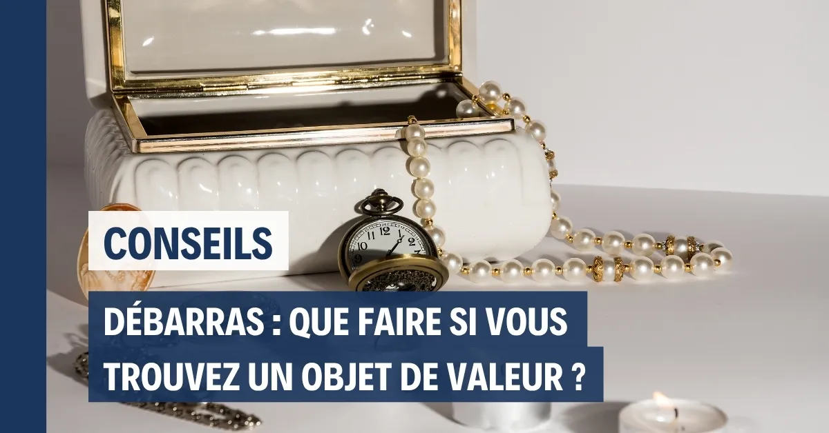 Objet de valeur trouvé lors d'un débarras : que faire et où chercher ?
