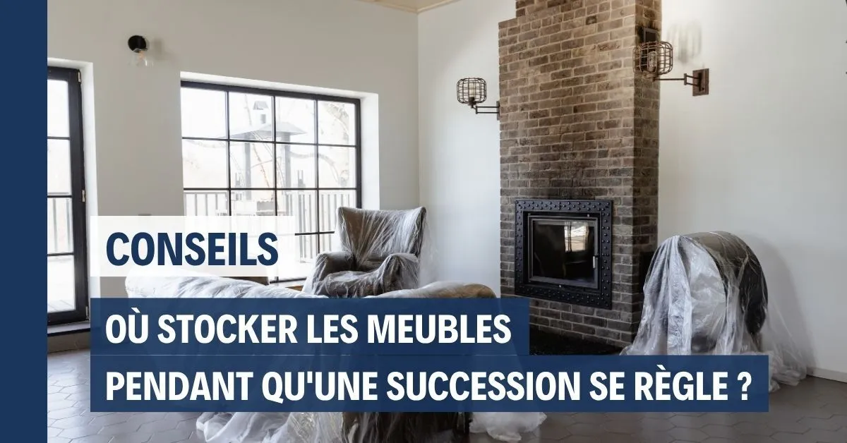 Où stocker les meubles pendant qu'une succession se règle